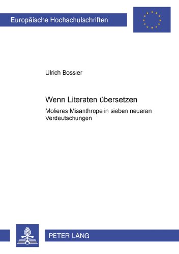 Wenn Literaten übersetzen: Molières Misanthrope in sieben neueren Verdeutschungen