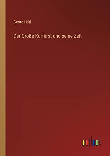Der Große Kurfürst und seine Zeit