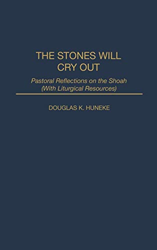 The Stones Will Cry Out: Pastoral Reflections on the Shoah with Liturgical Resources (Contribution to the Study of Religion, No 39)