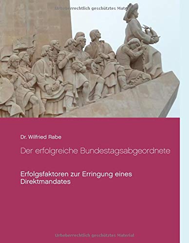 Der erfolgreiche Bundestagsabgeordnete: Erfolgsfaktoren zur Erringung eines Direktmandates