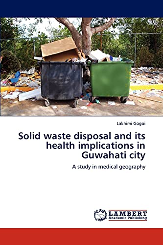 Solid waste disposal and its health implications in Guwahati city: A study in medical geography