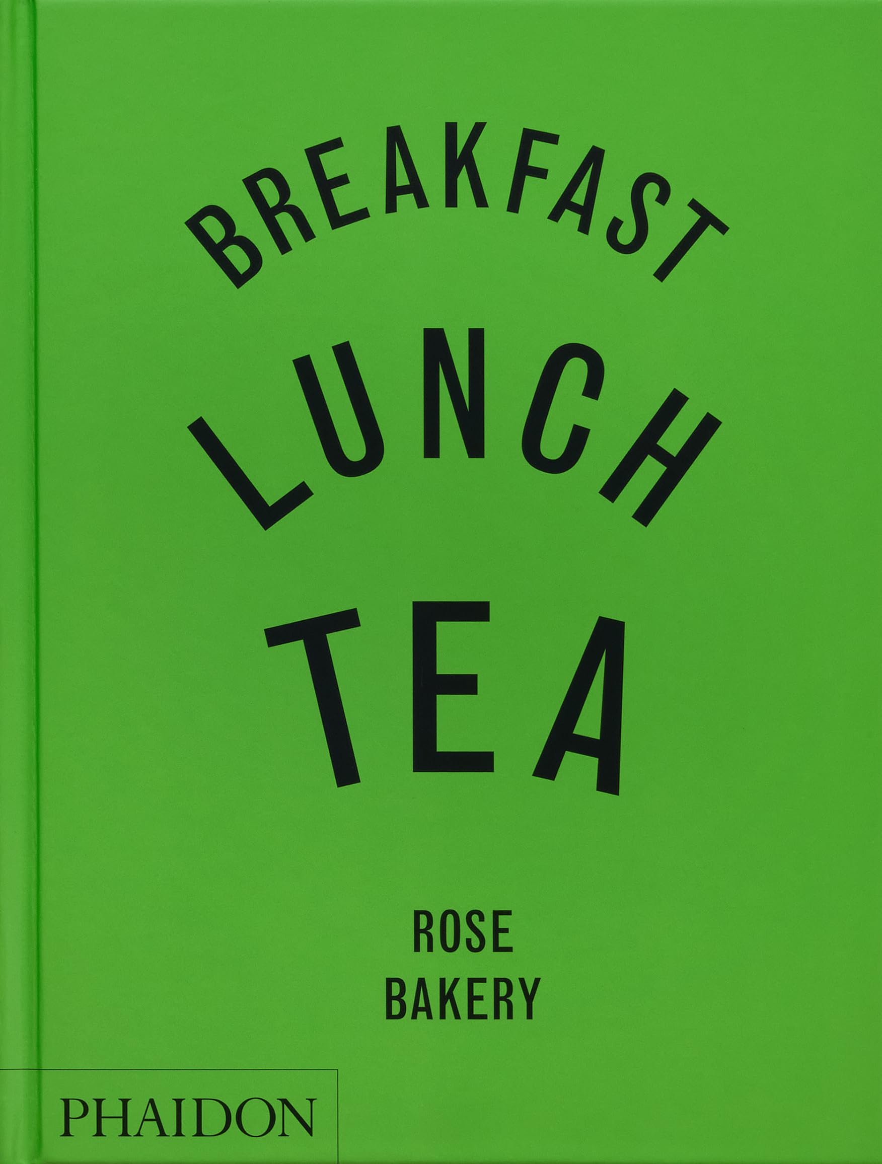 Breakfast, lunch, tea : Rose Bakery