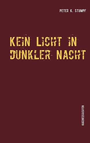 Kein Licht in dunkler Nacht: Kurzgeschichten