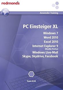 PC Einsteiger XL: Windows 7, Word 2010, Excel 2010, Internet Explorer 9, Windows Live-Mail, Skype, Skydrive, Facebook (redmond's Anwendertraining)