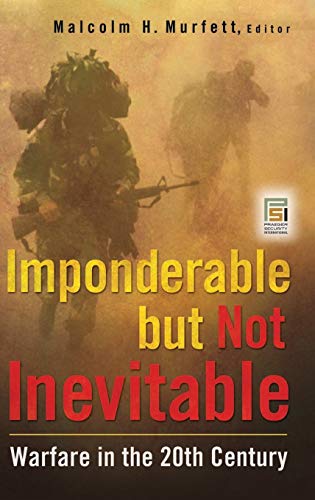 Imponderable but Not Inevitable: Warfare in the 20th Century (Praeger Security International)