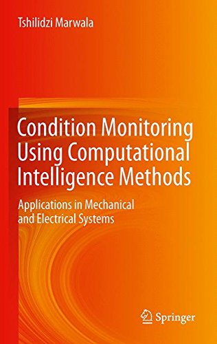 Condition Monitoring Using Computational Intelligence Methods: Applications in Mechanical and Electrical Systems