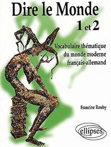 Dire le monde 1 et 2 : vocabulaire thématique du monde moderne français-allemand