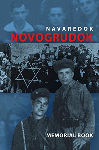 Memorial (Yizkor) Book of the Jewish Community of Novogrudok, Poland - Translation of Pinkas Navaredok
