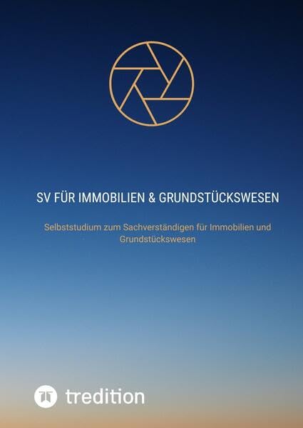 SV für Immobilien & Grundstückswesen: Selbststudium zum Sachverständigen für Immobilien und Grundstückswesen (Selbststudium mit 70 Lerneinheiten ... im Immobilien und Grundstückswesen)