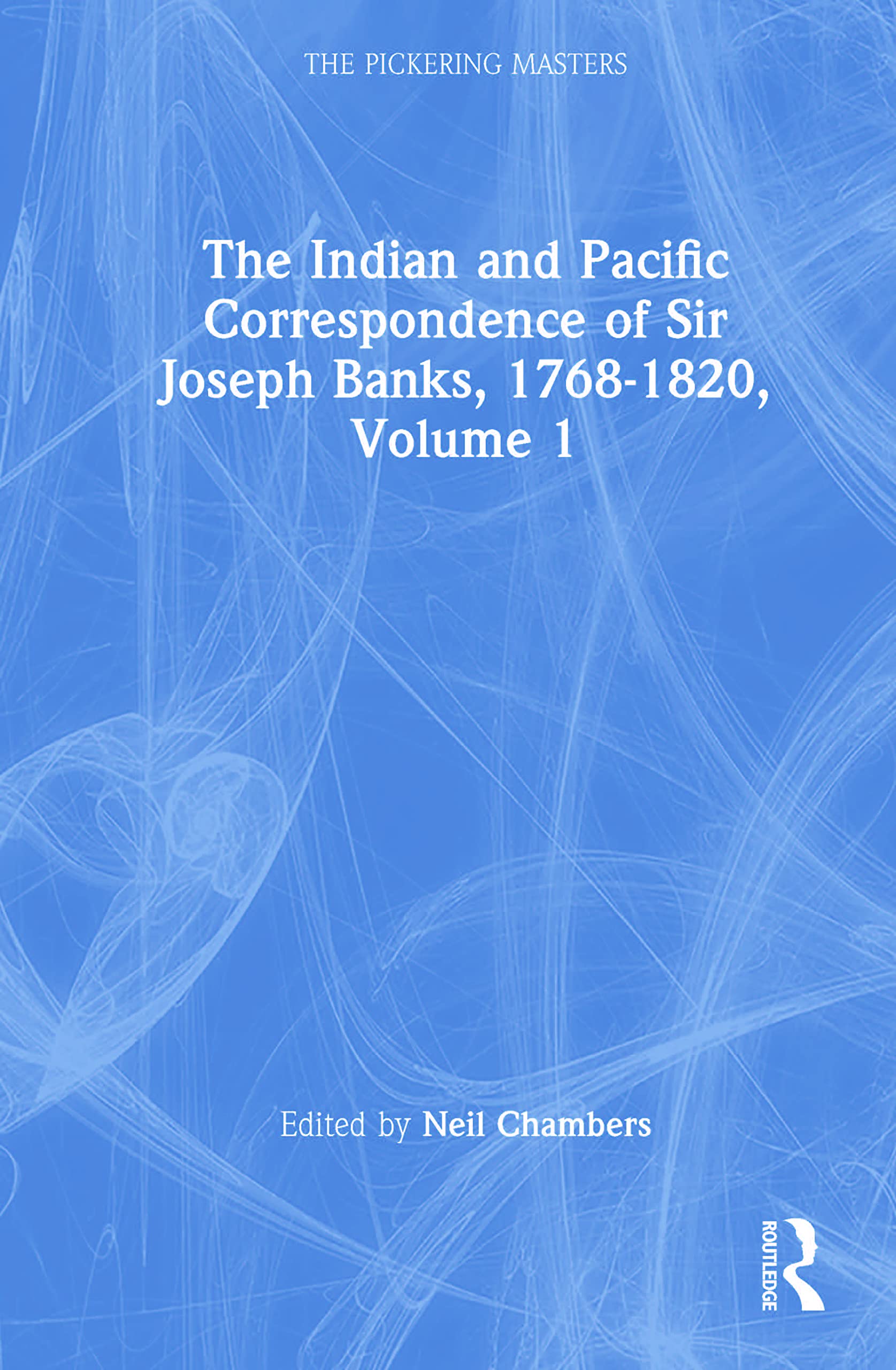 The Indian and Pacific Correspondence of Sir Joseph Banks, 1768-1820, Volume 1: Letters 1768-1782 (Pickering Masters, Band 1)
