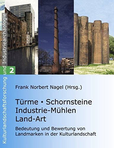Türme, Schornsteine, Industrie-Mühlen, Land-Art: Bedeutung und Bewertung von Landmarken in der Kulturlandschaft