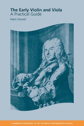 The Early Violin and Viola: A Practical Guide (Cambridge Handbooks to the Historical Performance of Music)