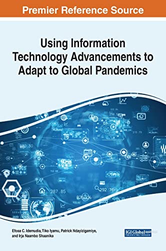 Using Information Technology Advancements to Adapt to Global Pandemics (Advances in Information Quality and Management)