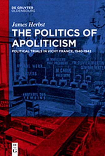The Politics of Apoliticism: Political Trials in Vichy France, 1940-1942