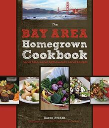 Bay Area Homegrown Cookbook: Local Food, Local Restaurants, Local Recipes (Homegrown Cookbooks)