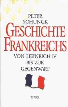 Geschichte Frankreichs. Von Heinrich IV. bis zur Gegenwart