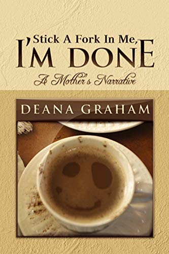 Stick A Fork In Me, I'm Done: A Mother's Narrative