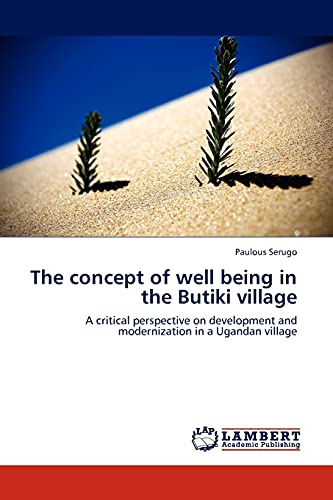 The concept of well being in the Butiki village: A critical perspective on development and modernization in a Ugandan village