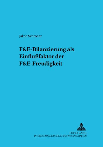 F&E-Bilanzierung als Einflussfaktor der F&E-Freudigkeit (Betriebswirtschaftliche Studien Rechnungs- Und Finanzwesen,)