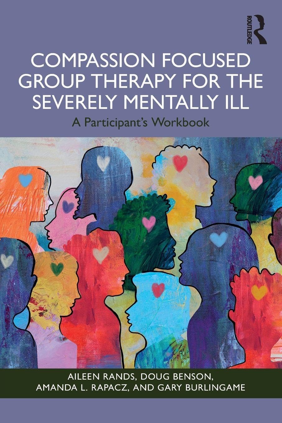 Compassion Focused Group Therapy for the Severely Mentally Ill: A Participant's Workbook