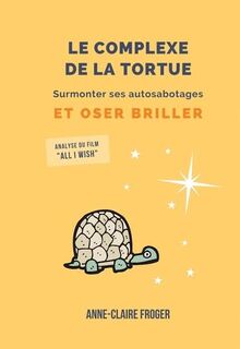 Le Complexe de la Tortue : Surmonter ses autosabotages et oser briller