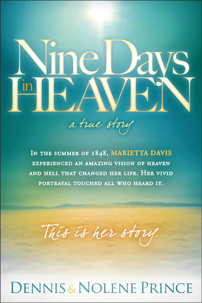 Nine Days in Heaven: In the Summer of 1848, Marietta Davis Experienced an Amazing Vision of Heaven and Hell That Changed Her Life. Her Vivid Portrayal Touched All Who Heard It. This Is Her Story.