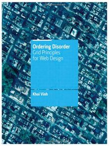 Ordering Disorder: Grid Principles for Interaction Design (Voices That Matter)