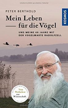 Mein Leben für die Vögel: und meine 60 Jahre mit der Vogelwarte Radolfzell