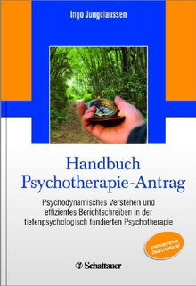 Handbuch Psychotherapie-Antrag: Psychodynamisches Verstehen und effizientes Berichtschreiben in der tiefenpsychologisch fundierten Psychotherapie - Unter redaktioneller Mitarbeit von Martina Stang
