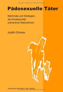 Pädosexuelle Täter: Merkmale und Strategien als Ansatzpunkte präventiver Massnahmen