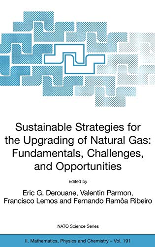 Sustainable Strategies for the Upgrading of Natural Gas: Fundamentals, Challenges, and Opportunities: Proceedings of the NATO Advanced Study ... Physics and Chemistry, 191, Band 191)