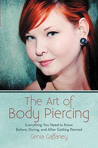 Genia Gaffaney The Art Of Body Piercing, Everything You Need To Know Before, During, And After Getting Pierced