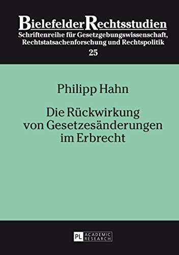 Philipp Hahn Die Rückwirkung Von Gesetzesänderungen Im Erbrecht (Bielefelder Rechtsstudien)
