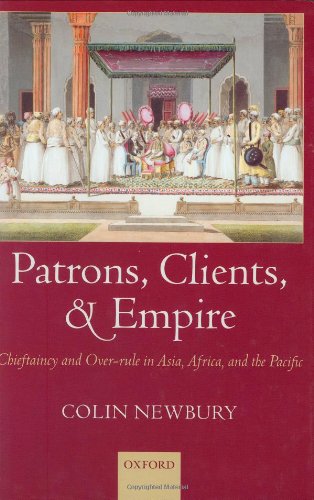 Patrons, Clients, and Empire: Chieftaincy and Over-Rule in Asia, Africa, and the Pacific