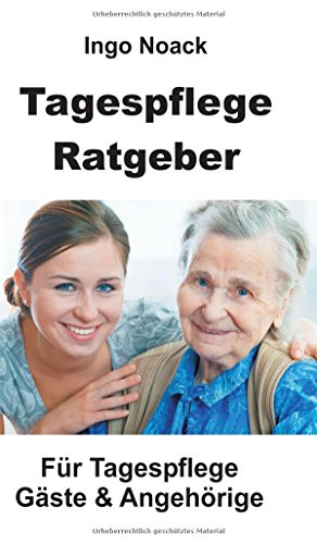 Tagespflege Ratgeber: Für Tagespflege Gäste & Angehörige