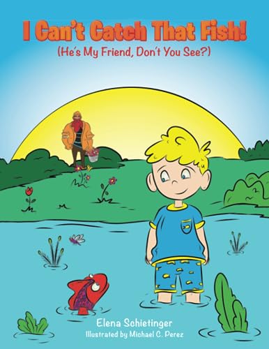 I Can’t Catch That Fish!: (He’s My Friend, Don’t You See?)