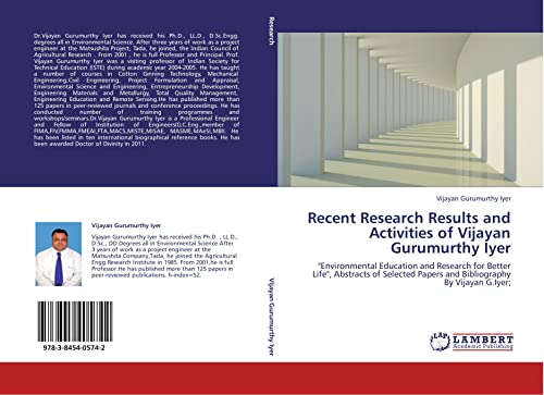 Recent Research Results and Activities of Vijayan Gurumurthy Iyer: Environmental Education and Research for Better Life, Abstracts of Selected Papers and Bibliography By Vijayan G.Iyer;