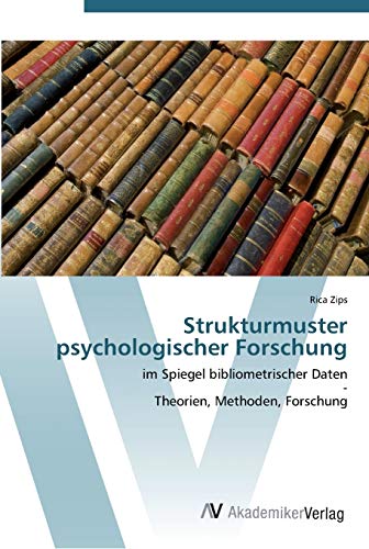 Strukturmuster psychologischer Forschung: im Spiegel bibliometrischer Daten - Theorien, Methoden, Forschung