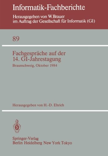 Fachgespräche auf der 14. GI-Jahrestagung: Braunschweig, Oktober 1984: Braunschweig, 1.-2. Oktober 1984: (Informatik-Fachberichte)