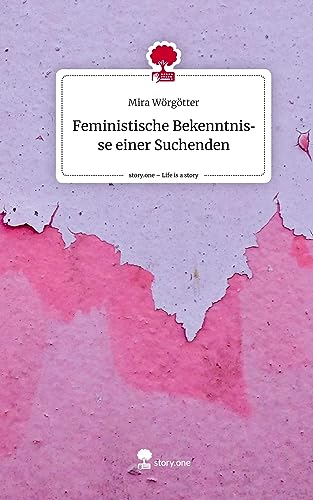 Feministische Bekenntnisse einer Suchenden. Life is a Story - story.one
