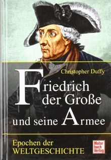 Friedrich der Große und seine Armee: Epochen der Weltgeschichte