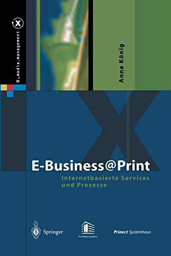 Anne König E-Business@Print, Internetbasierte Services Und Prozesse (X.media.management)