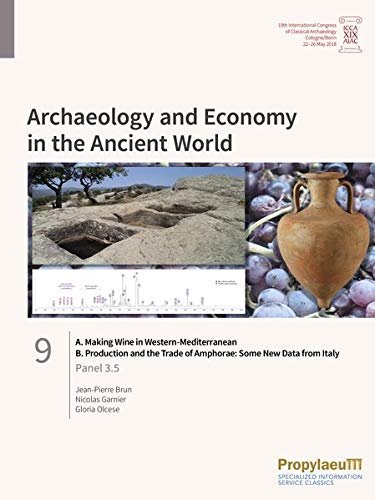 A. Making Wine in Western-Mediterranean/B. Production and the Trade of Amphorae: Some New Data from Italy: Panel 3.5 (Archaeology and Economy in the ... Archaeology, Cologne/Bonn, 22-26 May 2018)