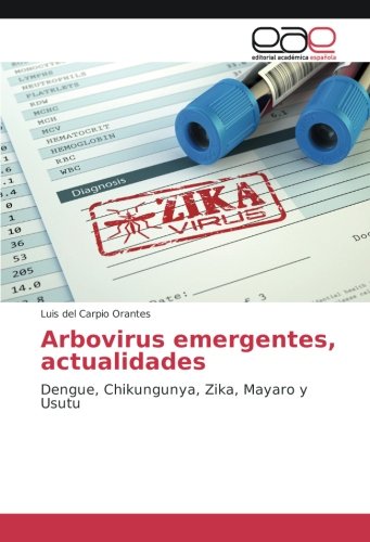 Arbovirus emergentes, actualidades: Dengue, Chikungunya, Zika, Mayaro y Usutu