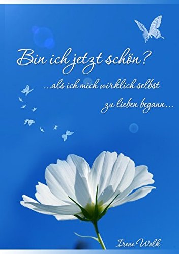 Bin ich jetzt schön?: Als ich mich wirklich selbst zu lieben begann...