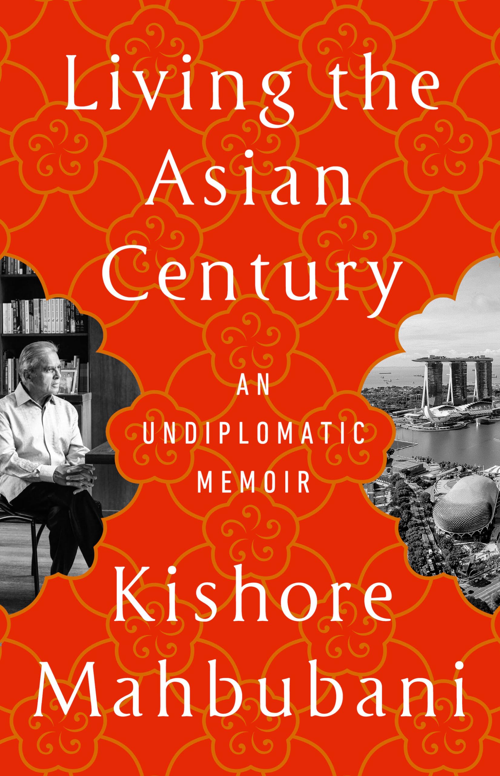 Kishore Mahbubani Living The Asian Century, An Undiplomatic Memoir