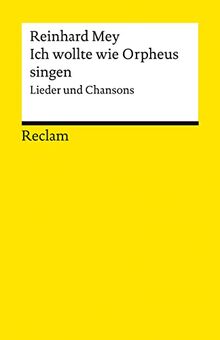 Ich wollte wie Orpheus singen: Lieder und Chansons (Reclams Universal-Bibliothek)