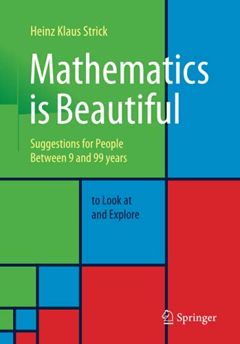 Mathematics is Beautiful: Suggestions for people between 9 and 99 years to look at and explore