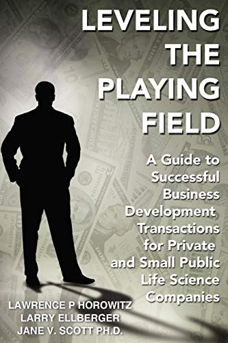Leveling the Playing Field: A Guide to Successful Business Development Transactions for Private and Small Public Life Science Companies