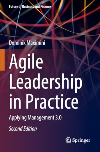 Agile Leadership in Practice: Applying Management 3.0 (Future of Business and Finance)